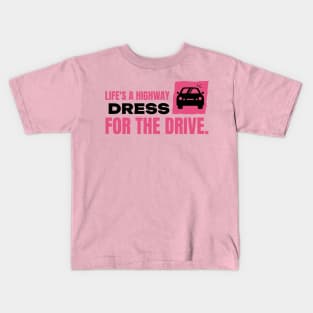 Life's a highway dress for the drive car Kids T-Shirt